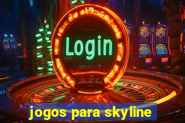 jogos para skyline